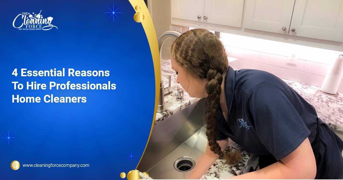 The Cleaning Force - 4 Essential Reasons To Hire Professionals Home Cleaners