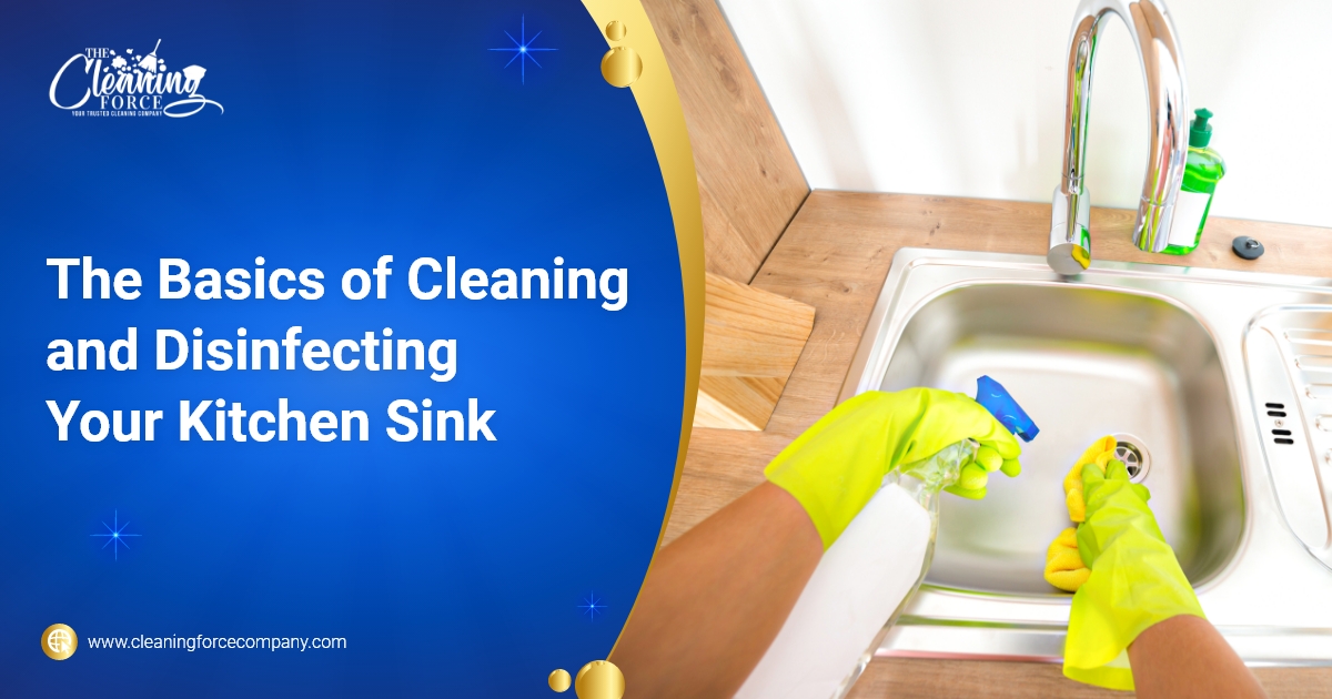 Cleaning Force The Basics Of Cleaning And Disinfecting Your Kitchen Sink