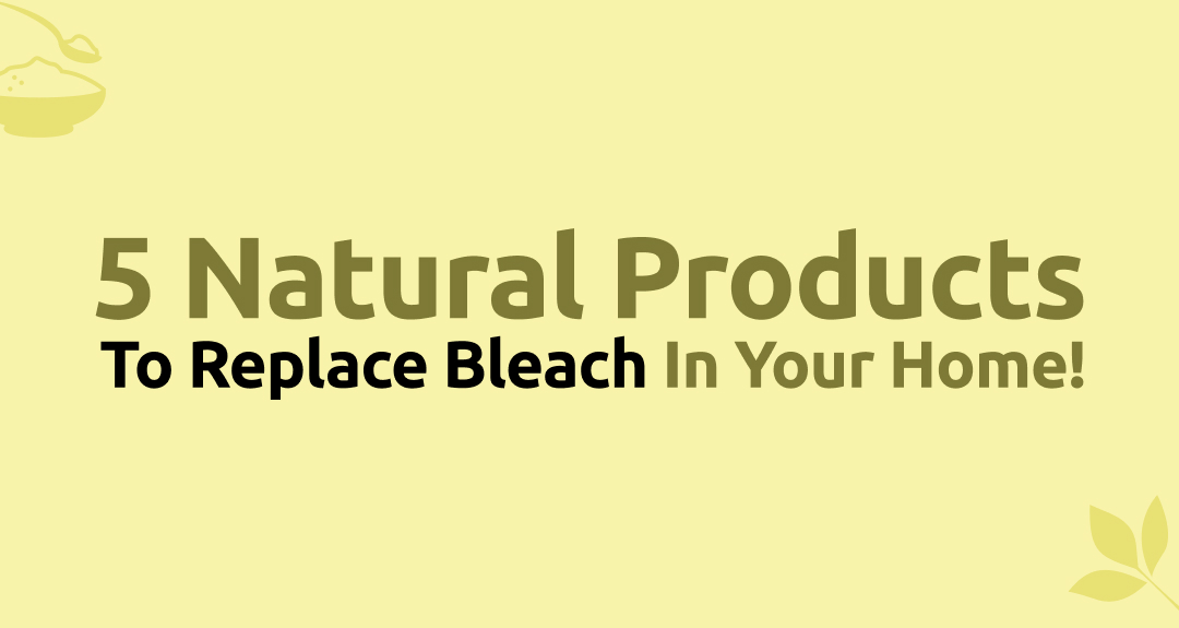 5 Natural ProductsTo Replace Bleach In Your Home