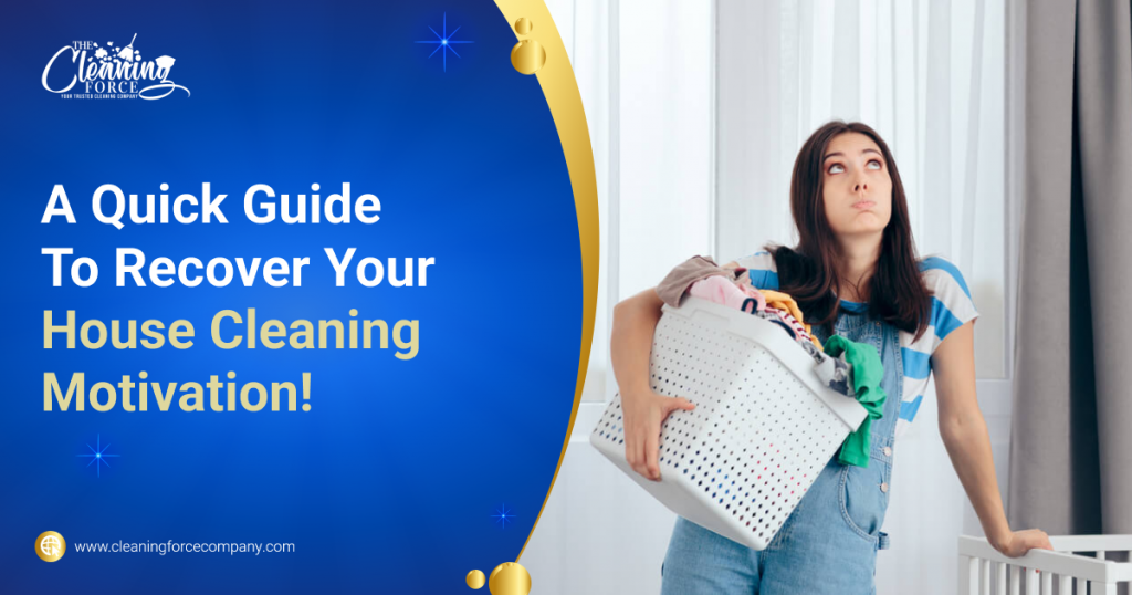 A Quick Guide To Recover Your House Cleaning Motivation!