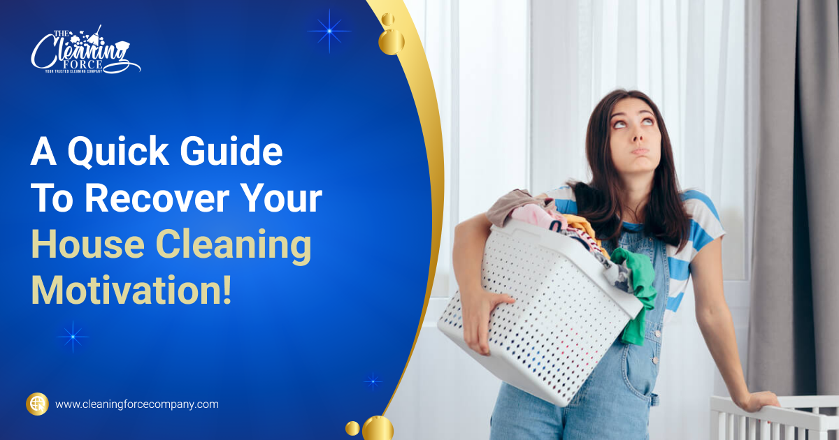 A Quick Guide To Recover Your House Cleaning Motivation