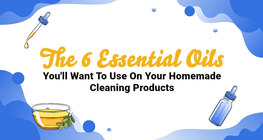 The 6 Essential Oils You'll Want To Use On Your Homemade Cleaning Products