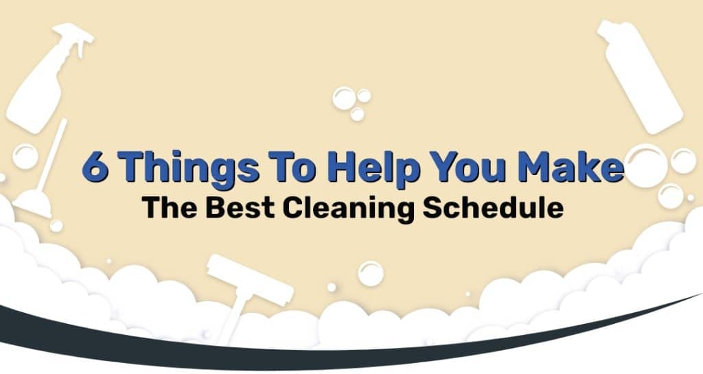 6 Things To Help You Make The Best Cleaning Schedule