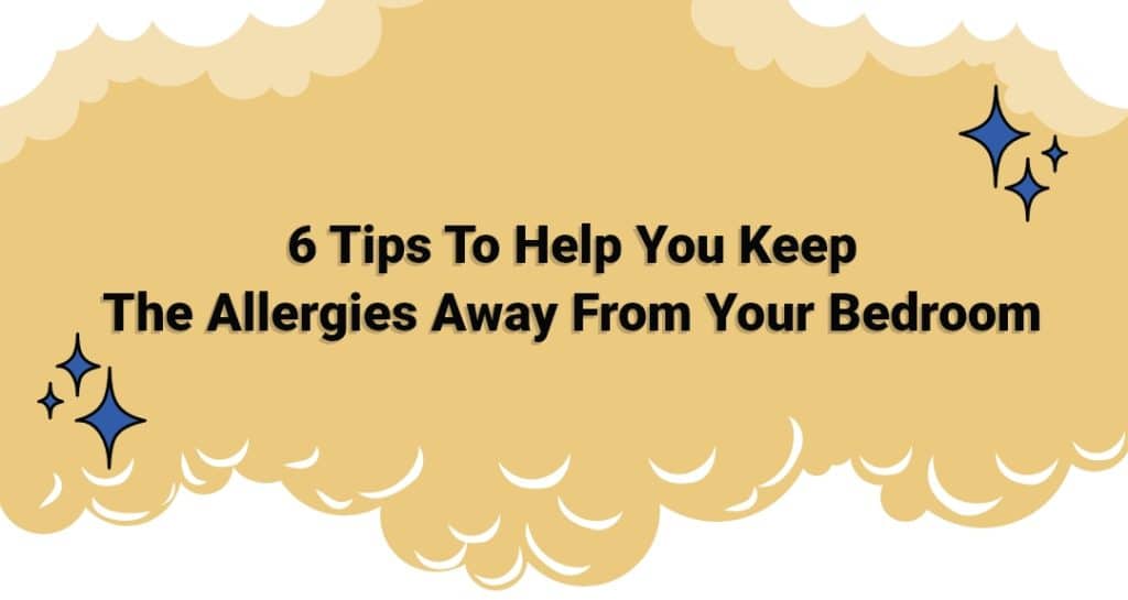 6 Tips To Help You Keep The Allergies Away From Your Bedroom