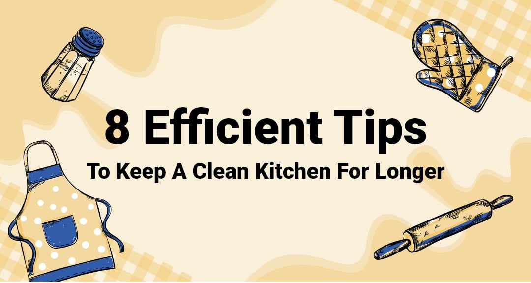 8 Efficient Tips To Keep A Clean Kitchen For Longer