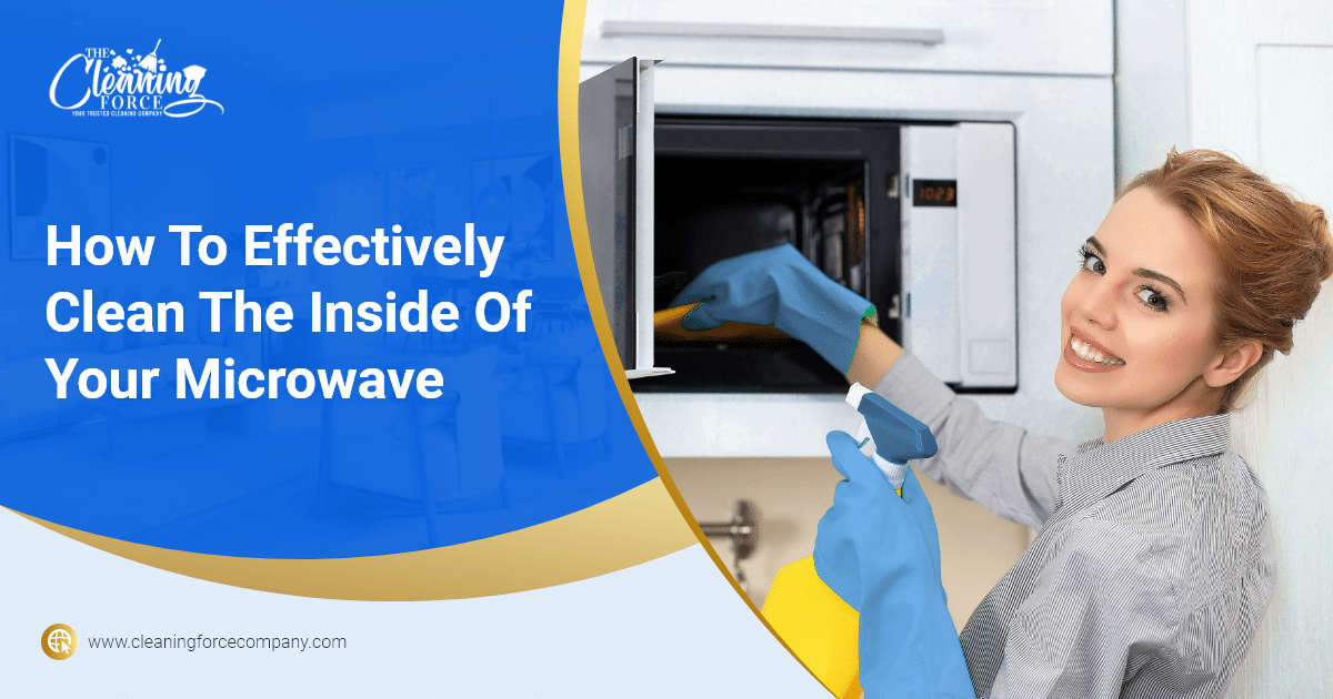 Cleaning Force How To Effectively Clean The Inside Of Your Microwave