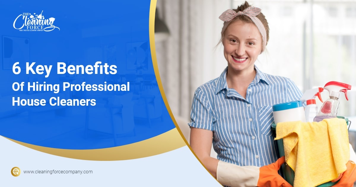 6 Key Benefits Of Hiring Professional House Cleaners