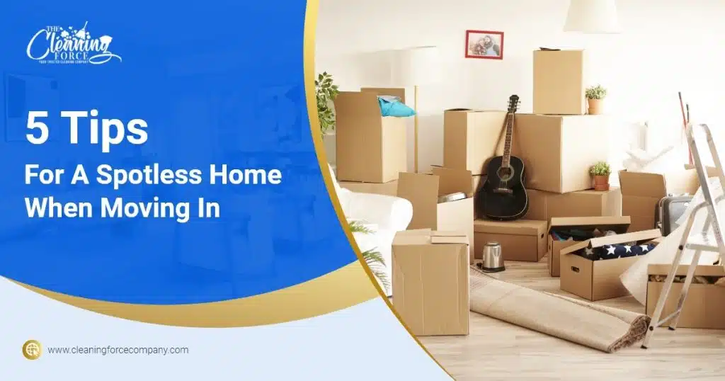 5 Moving In Tips For A Spotless Home